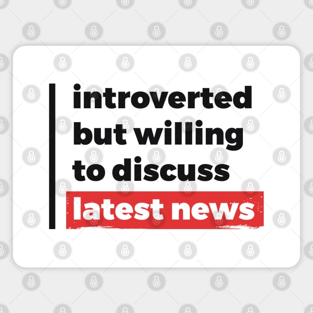 Introverted but willing to discuss latest news (Black & Red Design) Magnet by Optimix